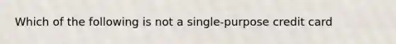 Which of the following is not a single-purpose credit card