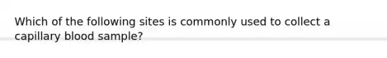 Which of the following sites is commonly used to collect a capillary blood sample?