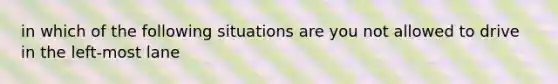 in which of the following situations are you not allowed to drive in the left-most lane