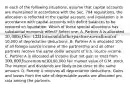 In each of the following situations, assume that capital accounts are maintained in accordance with the Sec. 704 regulations, the allocation is reflected in the capital account, and liquidation is in accordance with capital accounts with deficit balances to be restored on liquidation. Which of these special allocations has substantial economic effect? Select one: A. Partner A is allocated 10,000 of Sec. 1231 loss and all other partners are allocated10,000 of depreciation deductions. B. Partner A is allocated 10% of all foreign source income of the partnership and all other partners receive the same dollar amount of U.S. source income. C. Partner A is allocated all income (but not gain or loss) from 100,000 face amount 10% municipal bonds and Partner B is allocated all dividends (but not gain or loss) from100,000 fair market value of G.M. stock. The interest and dividends are likely to be close to the same amount. D. Partner A receives all depreciation deductions. Gains and losses from the sale of depreciable assets are allocated pro rata among the partners.