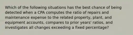 Which of the following situations has the best chance of being detected when a CPA computes the ratio of repairs and maintenance expense to the related property, plant, and equipment accounts, compares to prior years' ratios, and investigates all changes exceeding a fixed percentage?