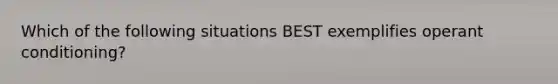 Which of the following situations BEST exemplifies operant conditioning?