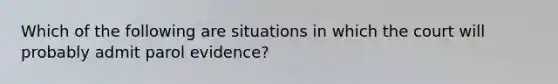 Which of the following are situations in which the court will probably admit parol evidence?