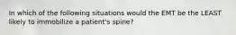 In which of the following situations would the EMT be the LEAST likely to immobilize a patient's spine?