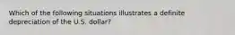 Which of the following situations illustrates a definite depreciation of the U.S. dollar?