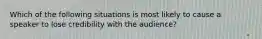 Which of the following situations is most likely to cause a speaker to lose credibility with the audience?