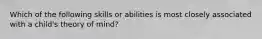 Which of the following skills or abilities is most closely associated with a child's theory of mind?