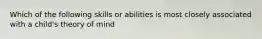 Which of the following skills or abilities is most closely associated with a child's theory of mind