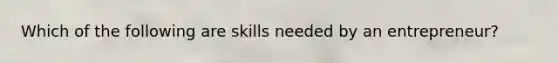 Which of the following are skills needed by an entrepreneur?