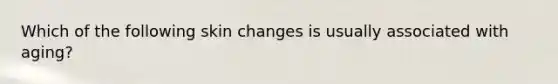 Which of the following skin changes is usually associated with aging?