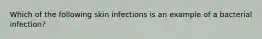 Which of the following skin infections is an example of a bacterial infection?