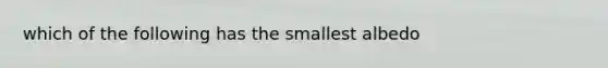 which of the following has the smallest albedo