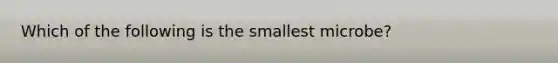 Which of the following is the smallest microbe?