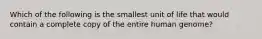 Which of the following is the smallest unit of life that would contain a complete copy of the entire human genome?