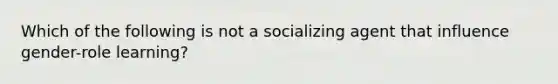 Which of the following is not a socializing agent that influence gender-role learning?