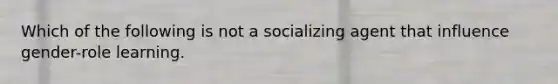 Which of the following is not a socializing agent that influence gender-role learning.