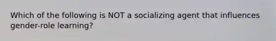 Which of the following is NOT a socializing agent that influences gender-role learning?