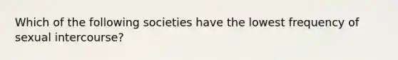 Which of the following societies have the lowest frequency of sexual intercourse?