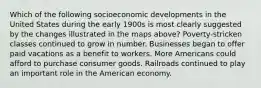 Which of the following socioeconomic developments in the United States during the early 1900s is most clearly suggested by the changes illustrated in the maps above? Poverty-stricken classes continued to grow in number. Businesses began to offer paid vacations as a benefit to workers. More Americans could afford to purchase consumer goods. Railroads continued to play an important role in the American economy.