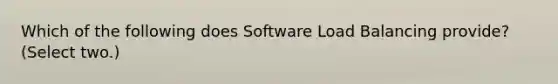 Which of the following does Software Load Balancing provide? (Select two.)