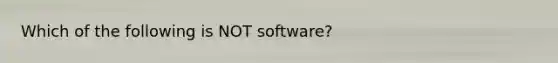 Which of the following is NOT software?