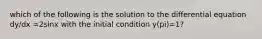 which of the following is the solution to the differential equation dy/dx =2sinx with the initial condition y(pi)=1?