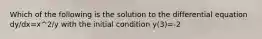 Which of the following is the solution to the differential equation dy/dx=x^2/y with the initial condition y(3)=-2