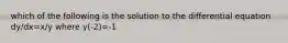 which of the following is the solution to the differential equation dy/dx=x/y where y(-2)=-1