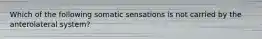 Which of the following somatic sensations is not carried by the anterolateral system?