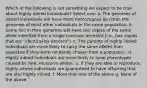 Which of the following is not something we expect to be true about highly inbred individuals? Select one: a. The genomes of inbred individuals will have more homozygous loci than the genomes of most other individuals in the same population. b. Some loci in their genomes will have two copies of the same allele inherited from a single common ancestor (i.e., two copies that are "identical-by-descent"). c. The parents of highly inbred individuals are more likely to carry the same alleles than expected if they were randomly chosen from a population. d. Highly inbred individuals are more likely to have phenotypes caused by rare, recessive alleles. e. If they are able to reproduce, highly inbred individuals are guaranteed to have offspring that are also highly inbred. f. More than one of the above g. None of the above