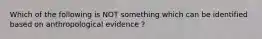 Which of the following is NOT something which can be identified based on anthropological evidence ?