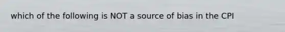 which of the following is NOT a source of bias in the CPI