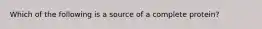 Which of the following is a source of a complete protein?