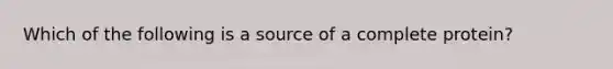 Which of the following is a source of a complete protein?