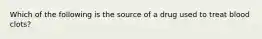 Which of the following is the source of a drug used to treat blood clots?