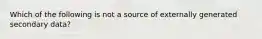 Which of the following is not a source of externally generated secondary data?