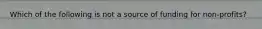 Which of the following is not a source of funding for non-profits?