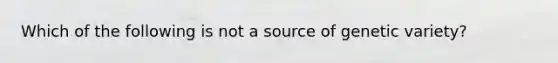 Which of the following is not a source of genetic variety?