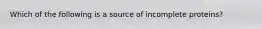 Which of the following is a source of incomplete proteins?