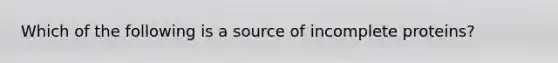 Which of the following is a source of incomplete proteins?