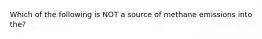 Which of the following is NOT a source of methane emissions into the?