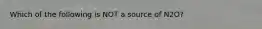 Which of the following is NOT a source of N2O?