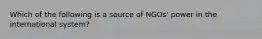 Which of the following is a source of NGOs' power in the international system?