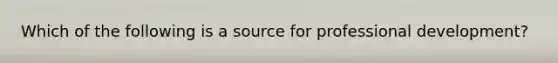 Which of the following is a source for professional development?