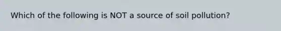 Which of the following is NOT a source of s<a href='https://www.questionai.com/knowledge/klFDew0Oe2-oil-pollution' class='anchor-knowledge'>oil pollution</a>?