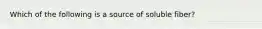 Which of the following is a source of soluble fiber?