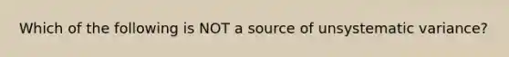 Which of the following is NOT a source of unsystematic variance?