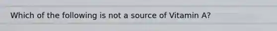 Which of the following is not a source of Vitamin A?