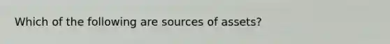 Which of the following are sources of assets?