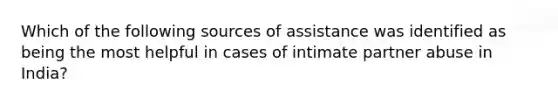 Which of the following sources of assistance was identified as being the most helpful in cases of intimate partner abuse in India?